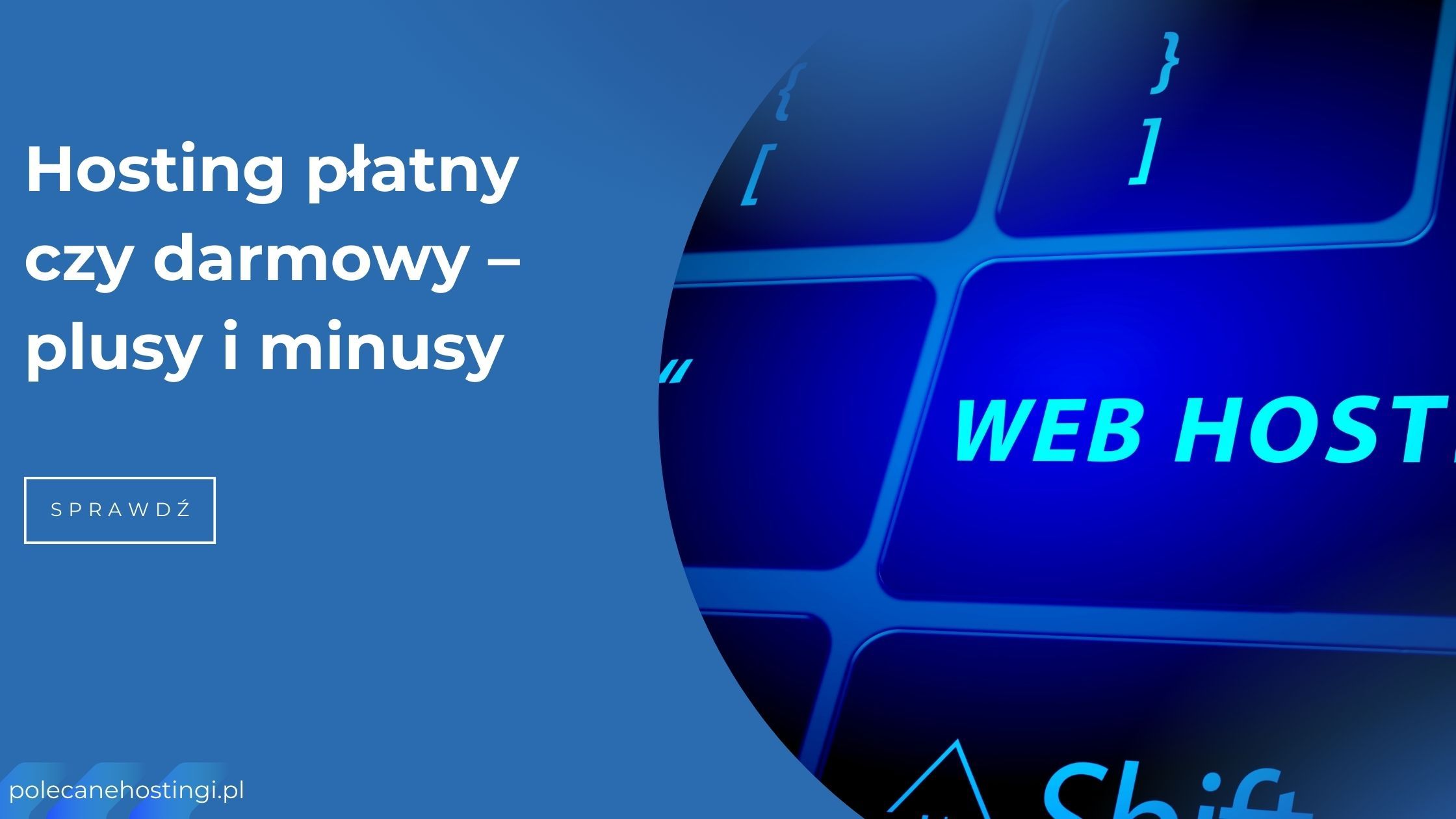Hosting płatny czy darmowy – plusy i minusy. Porównanie ofert hostingu na Polecanehostingi.pl