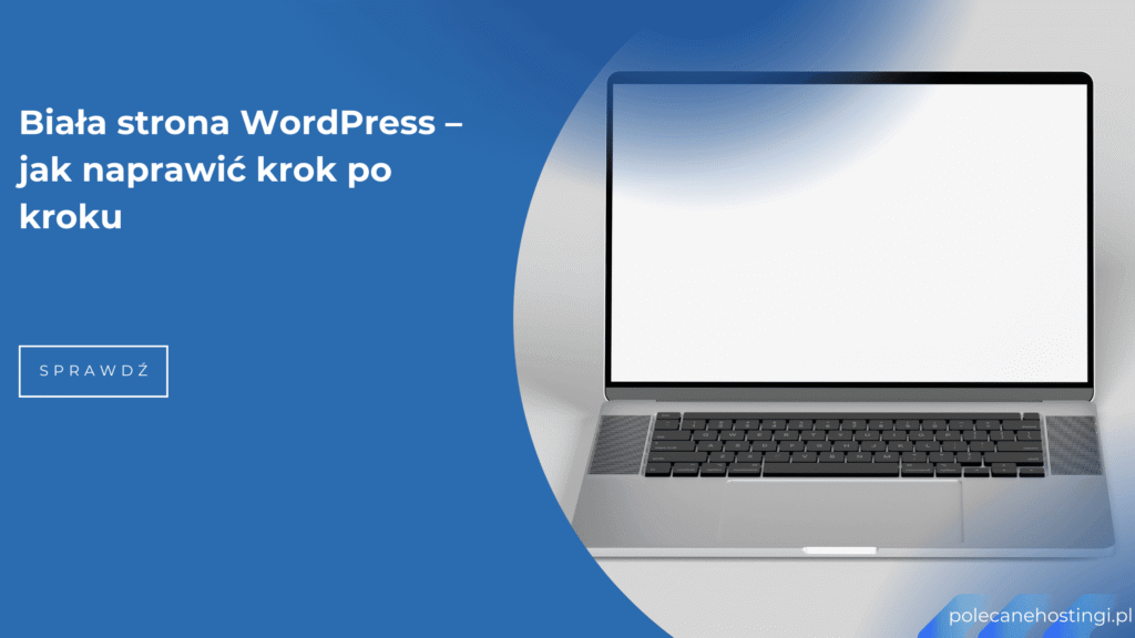 Biała strona w WordPress – poradnik jak naprawić błąd krok po kroku