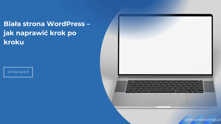 Biała strona w WordPress – poradnik jak naprawić błąd krok po kroku