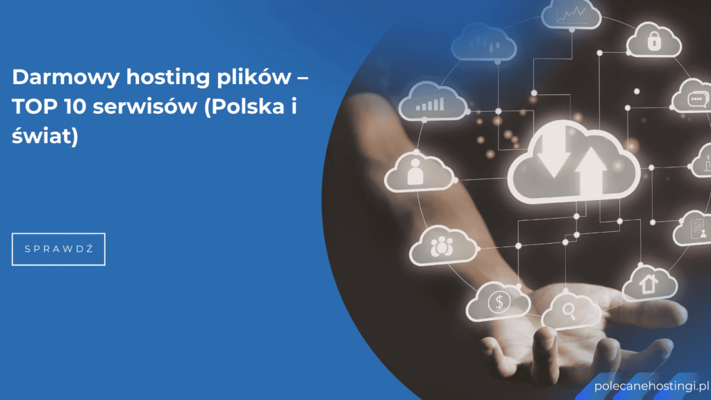 Darmowy hosting plików – ranking najlepszych serwisów w Polsce i na świecie