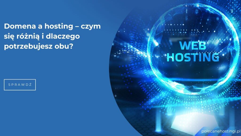 Domena a hosting – czym się różnią i dlaczego są potrzebne do strony internetowej