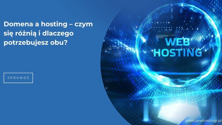 Domena a hosting – czym się różnią i dlaczego są potrzebne do strony internetowej