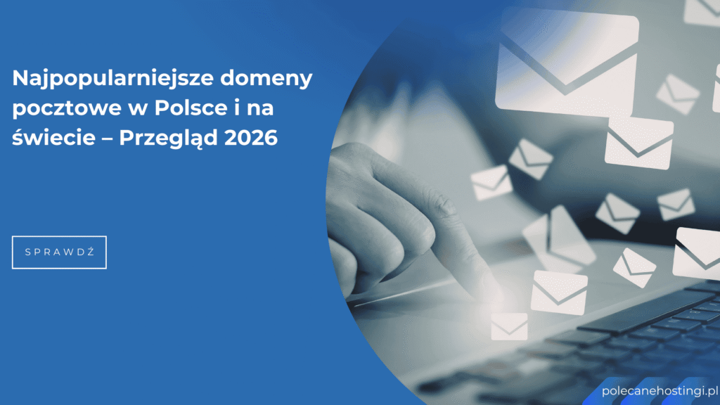Najpopularniejsze domeny pocztowe w Polsce i na świecie – przegląd 2026