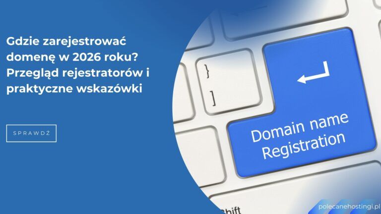 Gdzie zarejestrować domenę w 2026 roku – porównanie rejestratorów domen