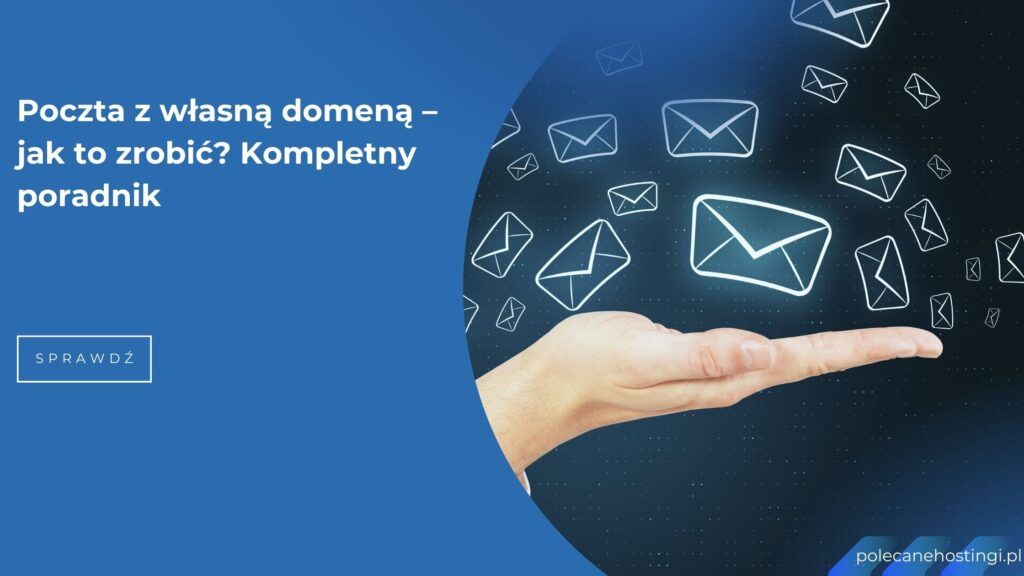 Poczta email z własną domeną – jak skonfigurować adres email w swojej domenie