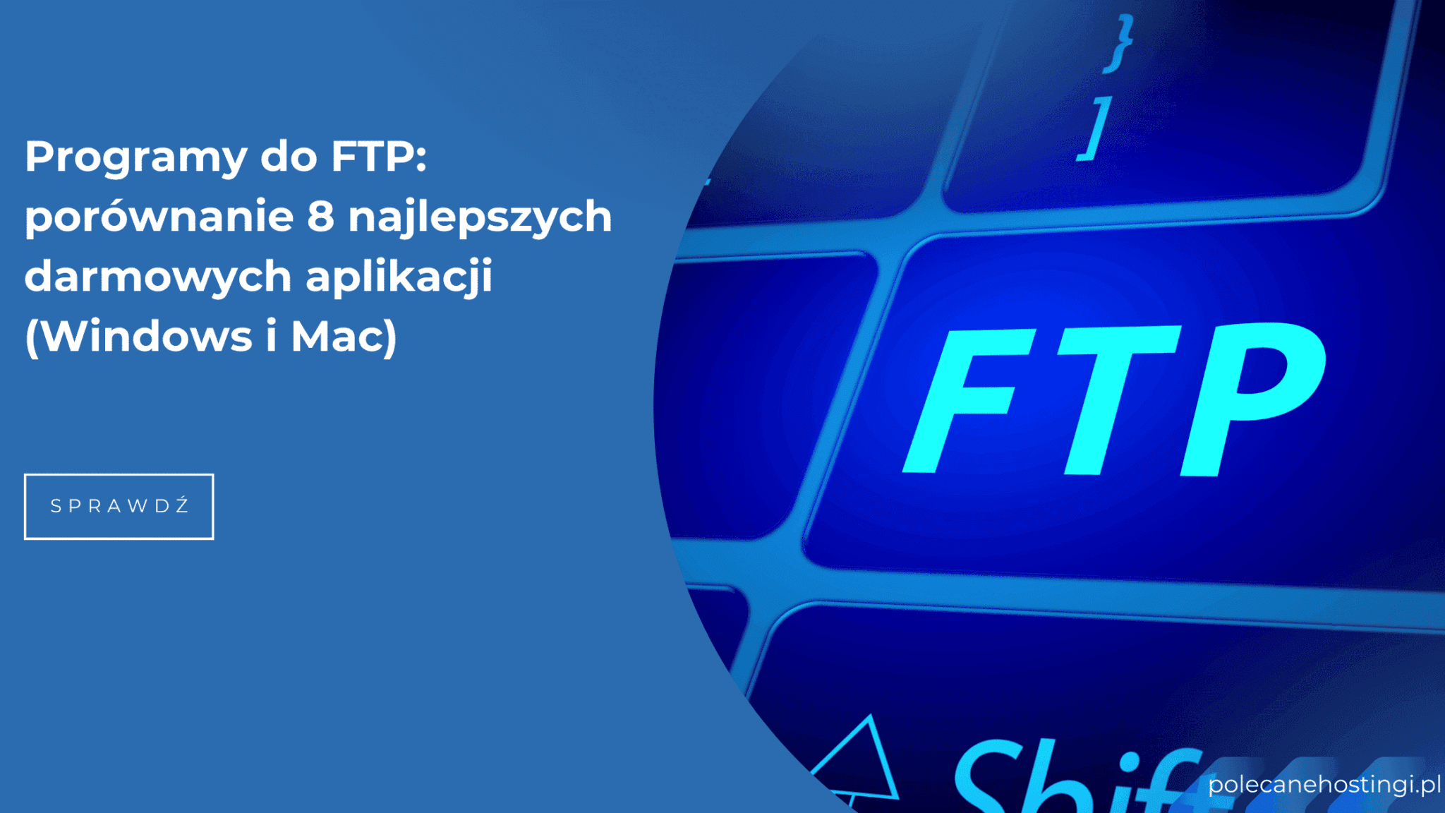 Najlepsze darmowe klienty FTP dla Windows i macOS [2026] – Porównanie